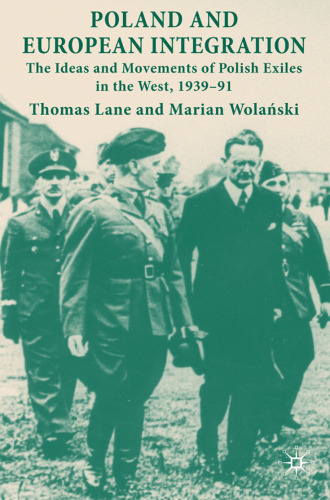 Poland and European Integration: The Ideas and Movements of Polish Exiles in the West, 1939–91