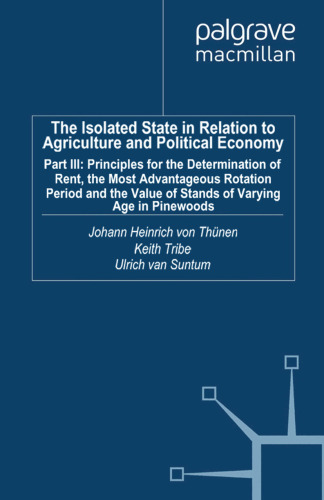 The Isolated State in Relation to Agriculture and Political Economy: Part III: Principles for the Determination of Rent, the Most Advantageous Rotation Period and the Value of Stands of Varying Age in Pinewoods