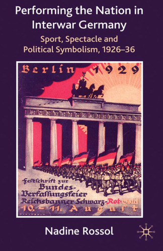 Performing the Nation in Interwar Germany: Sport, Spectacle and Political Symbolism, 1926–36