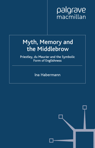 Myth, Memory and the Middlebrow: Priestley, du Maurier and the Symbolic Form of Englishness