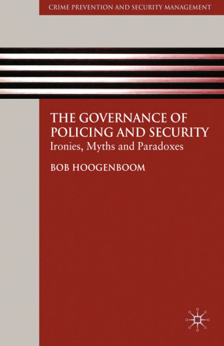 The Governance of Policing and Security: Ironies, Myths and Paradoxes