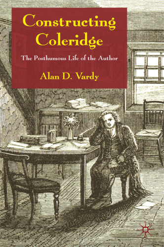 Constructing Coleridge: The Posthumous Life of the Author