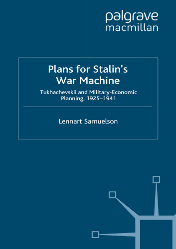 Plans for Stalin’s War Machine: Tukhachevskii and Military-Economic Planning, 1925–1941