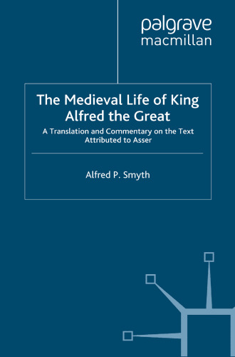 The Medieval Life of King Alfred the Great: A Translation and Commentary on the Text Attributed to Asser