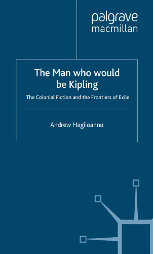 The Man who would be Kipling: The Colonial Fiction and the Frontiers of Exile