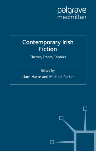 Contemporary Irish Fiction: Themes, Tropes, Theories