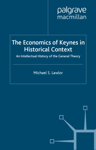 The Economics of Keynes in Historical Context: An Intellectual History of the General Theory