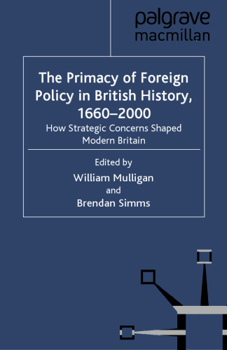 The Primacy of Foreign Policy in British History, 1660–2000: How Strategic Concerns Shaped Modern Britain