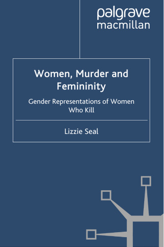 Women, Murder and Femininity: Gender Representations of Women Who Kill