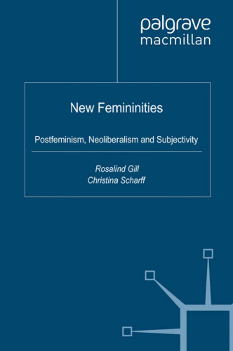 New Femininities: Postfeminism, Neoliberalism and Subjectivity