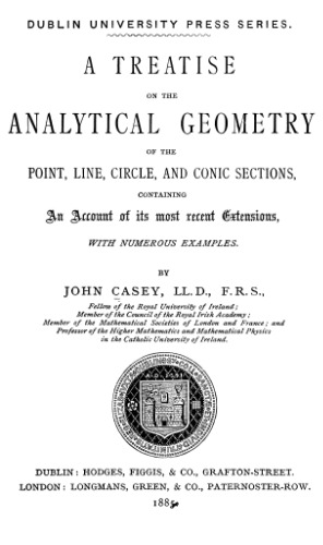 A treatise on the analytical geometry of the point, line, circle, and conical sections (1885)