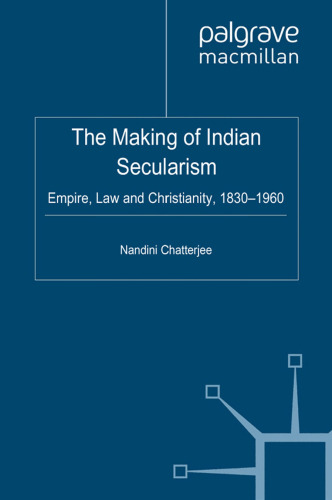 The Making of Indian Secularism: Empire, Law and Christianity, 1830–1960