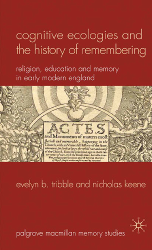Cognitive Ecologies and the History of Remembering: Religion, Education and Memory in Early Modern England