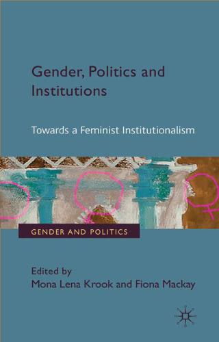 Gender, Politics and Institutions: Towards a Feminist Institutionalism