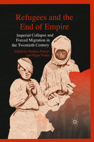 Refugees and the End of Empire: Imperial Collapse and Forced Migration in the Twentieth Century