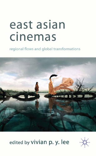 East Asian Cinemas: Regional Flows and Global Transformations