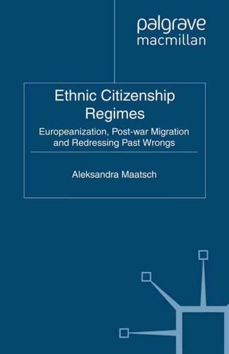 Ethnic Citizenship Regimes: Europeanization, Post-war Migration and Redressing Past Wrongs