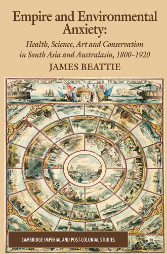 Empire and Environmental Anxiety: Health, Science, Art and Conservation in South Asia and Australasia, 1800–1920