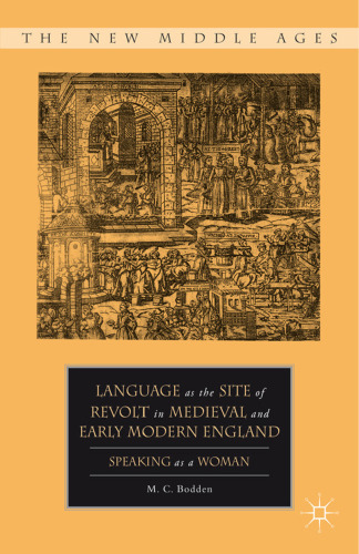 Language as the Site of Revolt in Medieval and Early Modern England: Speaking as a Woman