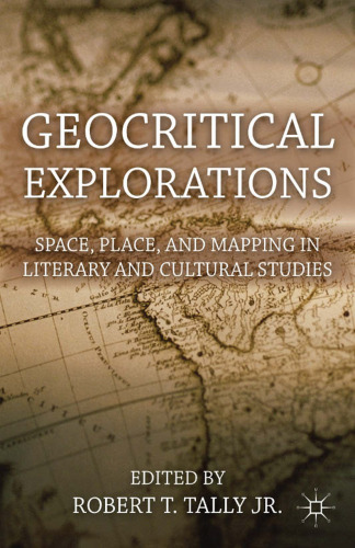 Geocritical Explorations: Space, Place, and Mapping in Literary and Cultural Studies