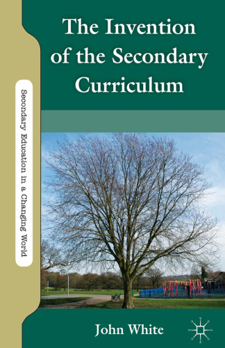 The Invention of the Secondary Curriculum