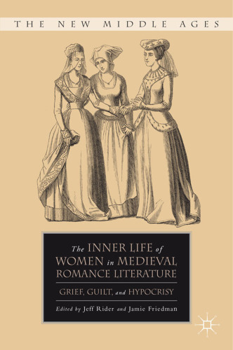 The Inner Life of Women in Medieval Romance Literature: Grief, Guilt, and Hypocrisy