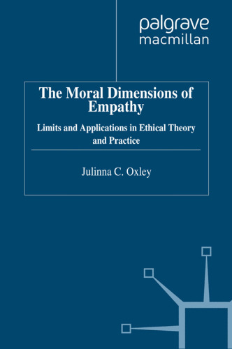 The Moral Dimensions of Empathy: Limits and Applications in Ethical Theory and Practice