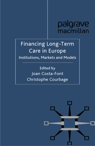 Financing Long-Term Care in Europe: Institutions, Markets and Models