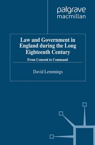 Law and Government in England during the Long Eighteenth Century: From Consent to Command