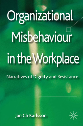 Organizational Misbehaviour in the Workplace: Narratives of Dignity and Resistance
