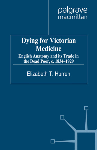 Dying for Victorian Medicine: English Anatomy and its Trade in the Dead Poor, c. 1834–1929