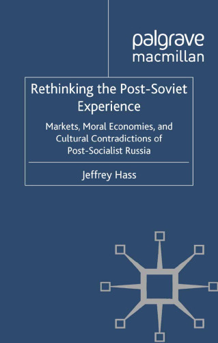 Rethinking the Post-Soviet Experience: Markets, Moral Economies, and Cultural Contradictions of Post-Socialist Russia