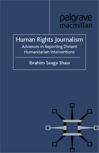 Human Rights Journalism: Advances in Reporting Distant Humanitarian Interventions