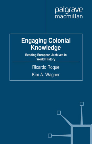 Engaging Colonial Knowledge: Reading European Archives in World History
