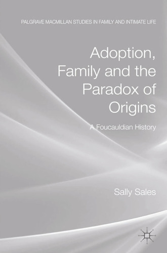 Adoption, Family and the Paradox of Origins: A Foucauldian History