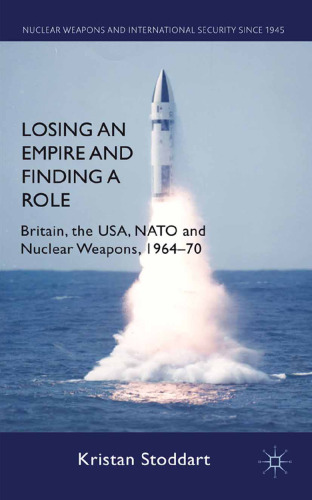 Losing an Empire and Finding a Role: Britain, the USA, NATO and Nuclear Weapons, 1964–70