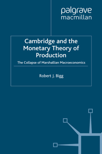 Cambridge and the Monetary Theory of Production: The Collapse of Marshallian Macroeconomics