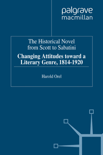 The Historical Novel from Scott to Sabatini: Changing Attitudes toward a Literary Genre, 1814–1920