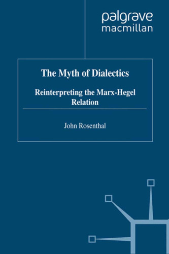 The Myth of Dialectics: Reinterpreting the Marx-Hegel Relation
