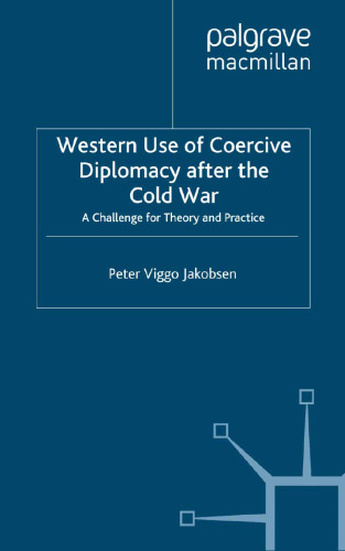 Western Use of Coercive Diplomacy after the Cold War: A Challenge for Theory and Practice
