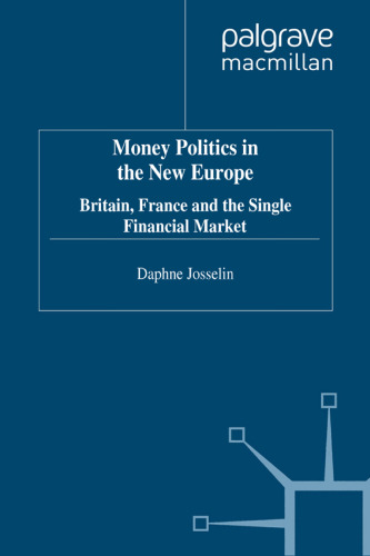 Money, Politics in the New Europe: Britain, France and the Single Financial Market