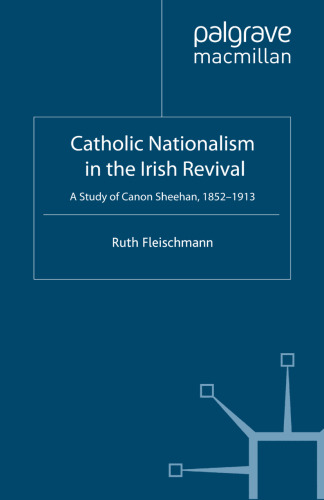 Catholic Nationalism in the Irish Revival: A Study of Canon Sheehan, 1852–1913