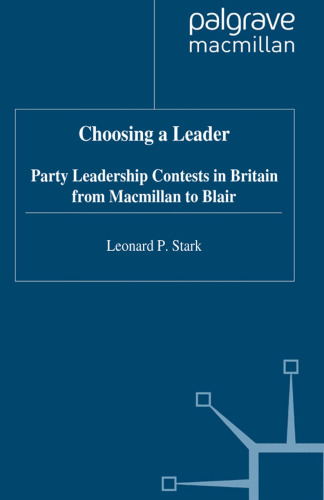 Choosing a Leader: Party Leadership Contests in Britain from Macmillan to Blair