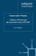 Conservative Women: A History of Women and the Conservative Party, 1874–1997