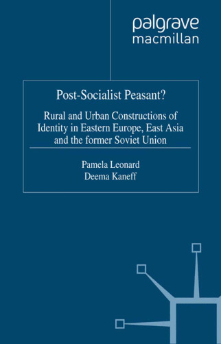 Post-Socialist Peasant?: Rural and Urban Constructions of Identity in Eastern Europe, East Asia and the former Soviet Union