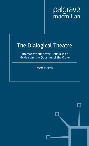 The Dialogical Theatre: Dramatizations of the Conquest of Mexico and the Question of the Other