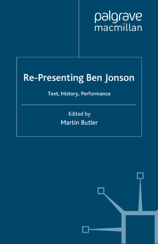 Re-Presenting Ben Jonson: Text, History, Performance