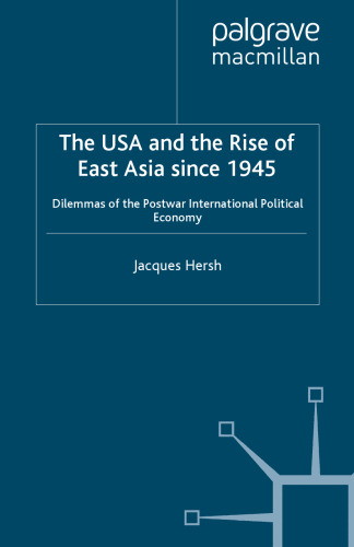 The USA and the Rise of East Asia since 1945: Dilemmas of the Postwar International Political Economy