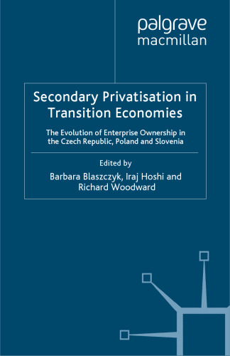 Secondary Privatisation in Transition Economies: The Evolution of Enterprise Ownership in the Czech Republic, Poland and Slovenia