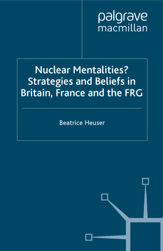 Nuclear Mentalities? Strategies and Beliefs in Britain, France and the FRG